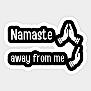 Namaste away from me Sticker